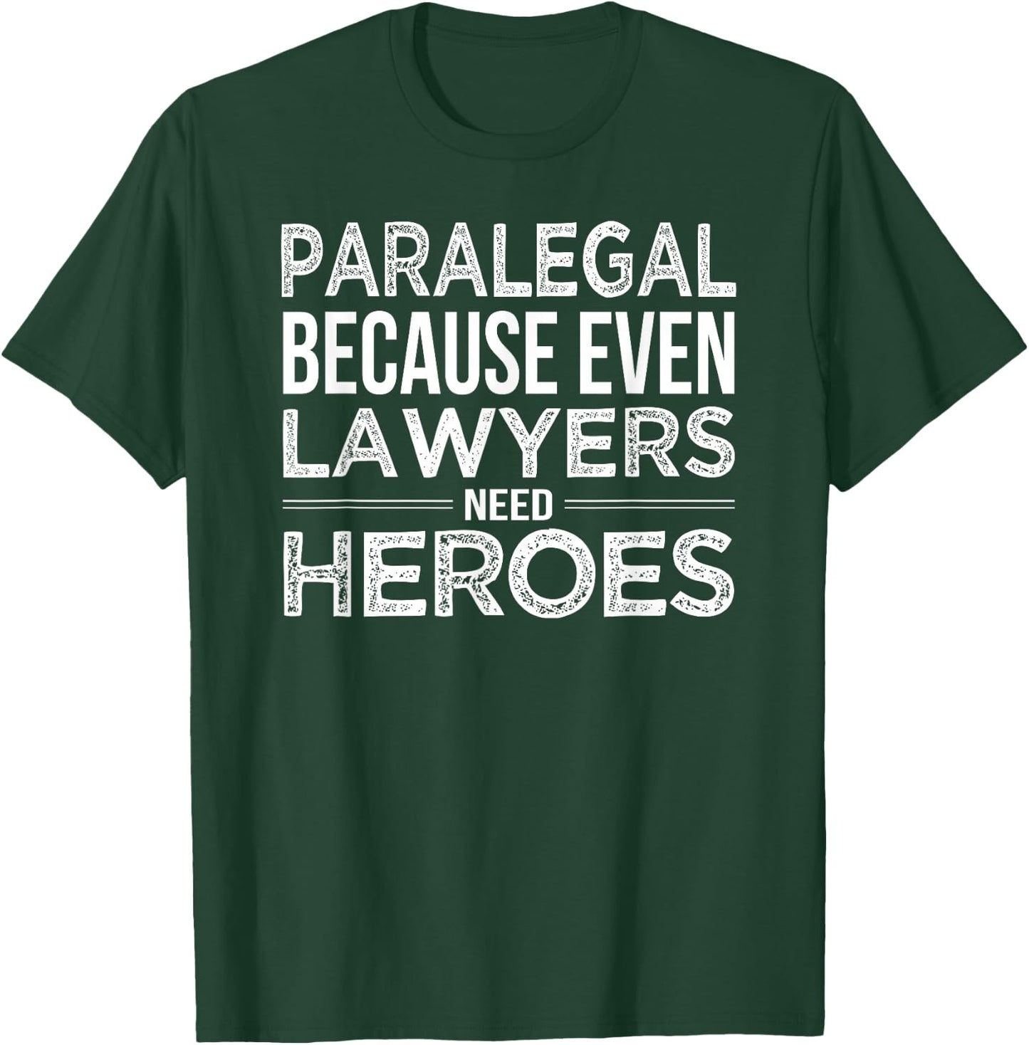 Paralegal Shirt Because even Lawyers need Heroes Funny Gift T-Shirt - T-Shirt | Forest