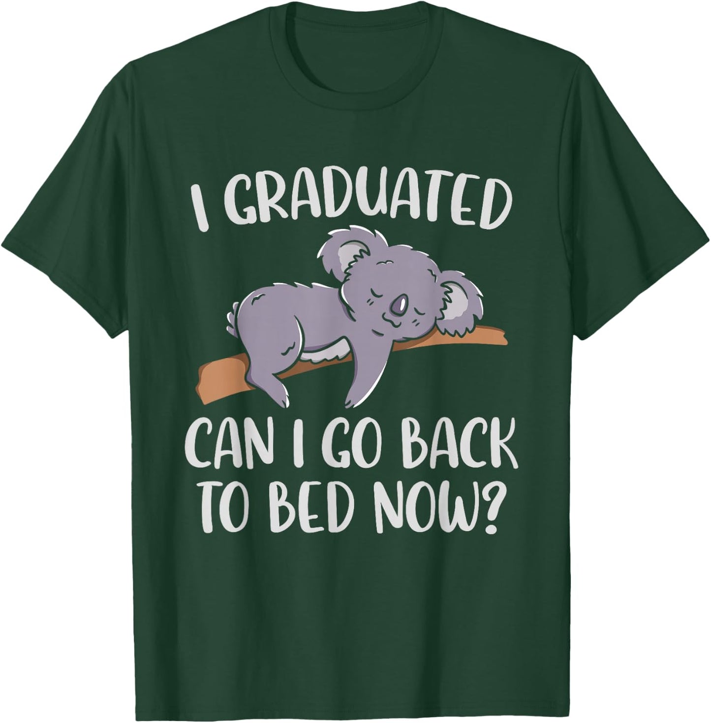 I Graduated Can I Go Back To Bed Now Koala Bear Graduation T-Shirt - T-Shirt | Forest