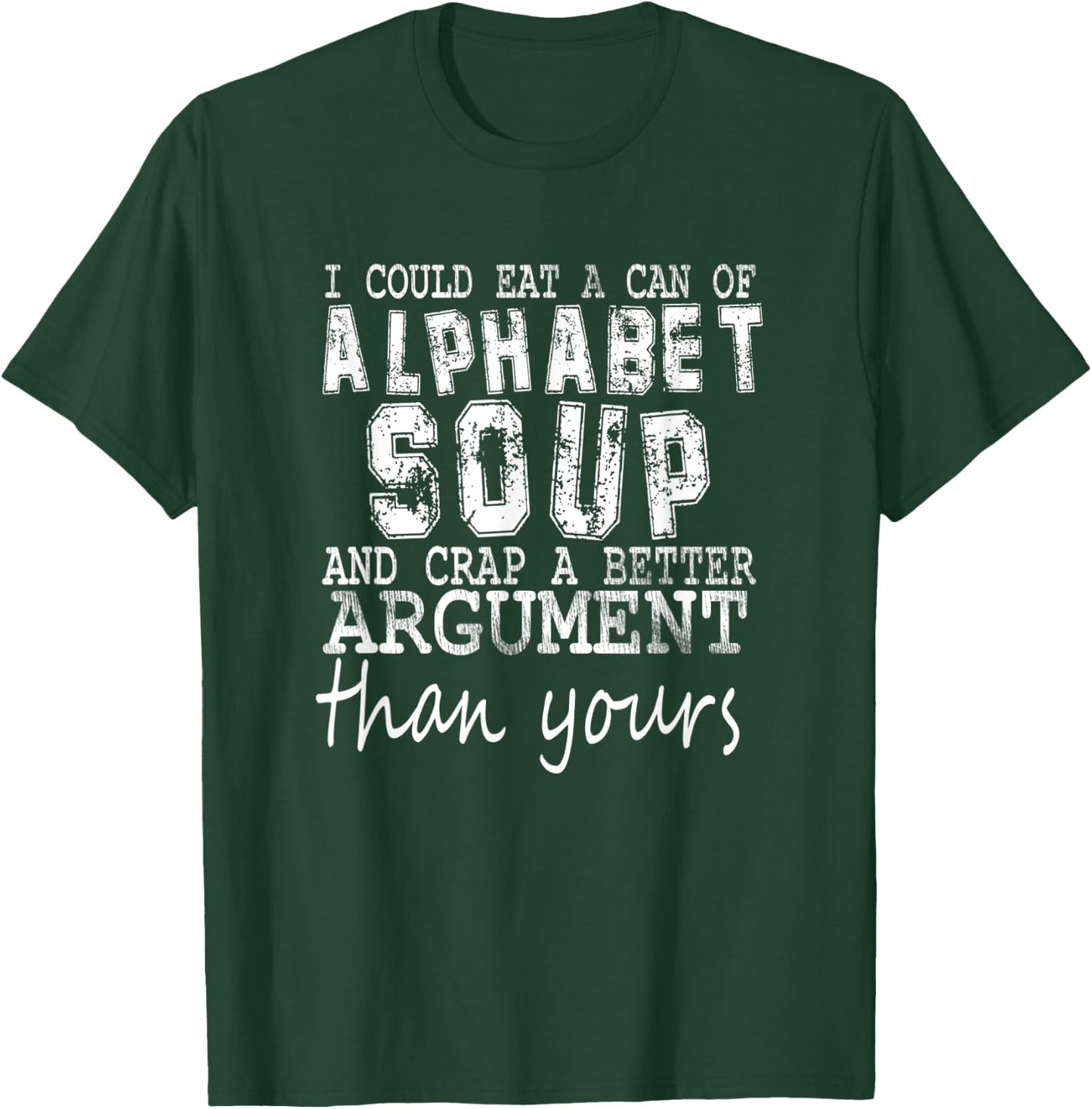 I Could Eat A Bowl Of Alphabet Soup And Crap Apparel T-Shirt - T-Shirt | Forest