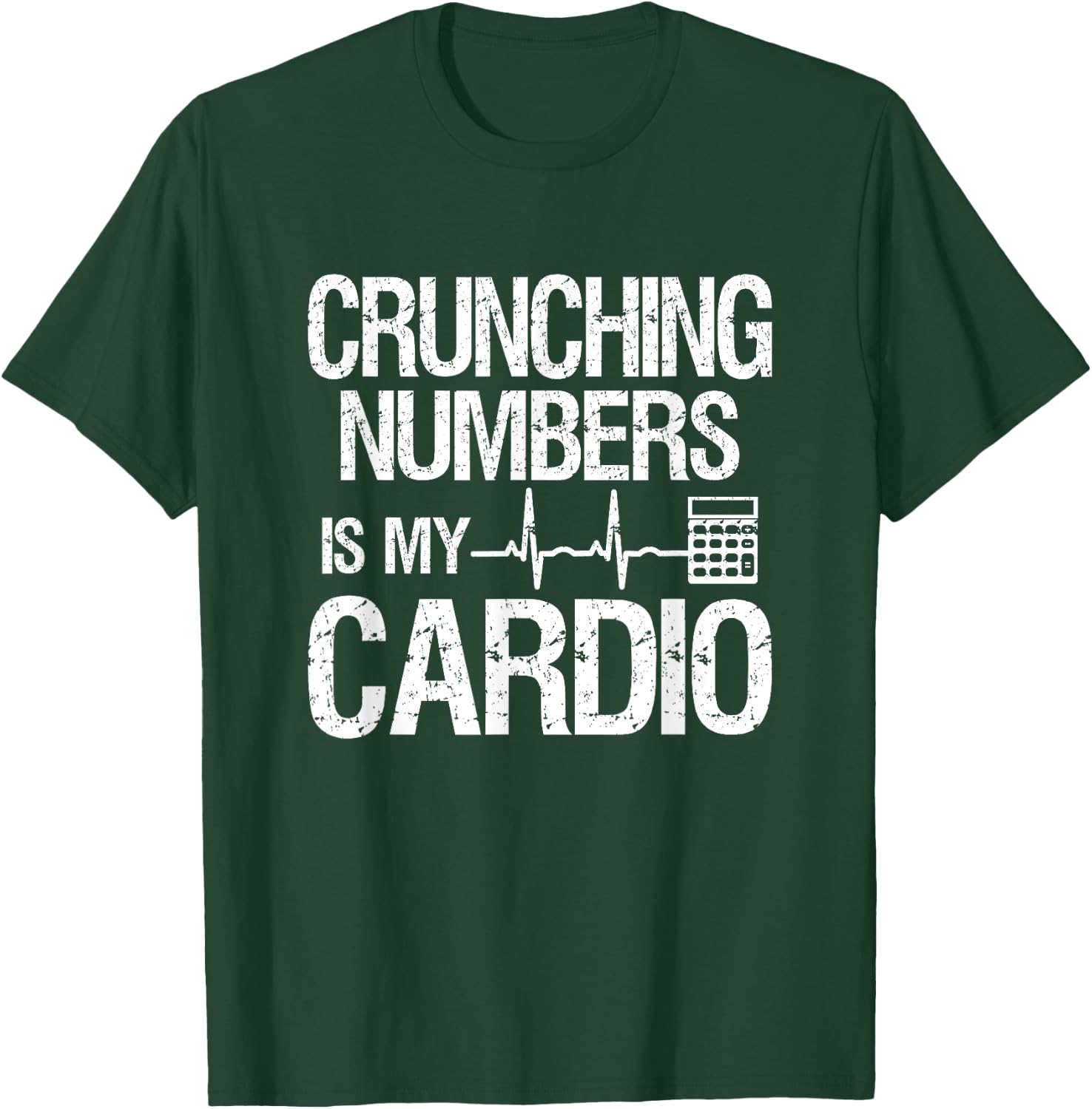 Crunching Numbers Is My Cardio | Accountant & CPA T-Shirt - T-Shirt | Forest
