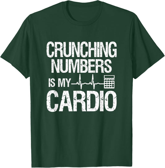 Crunching Numbers Is My Cardio | Accountant & CPA T-Shirt - T-Shirt | Forest