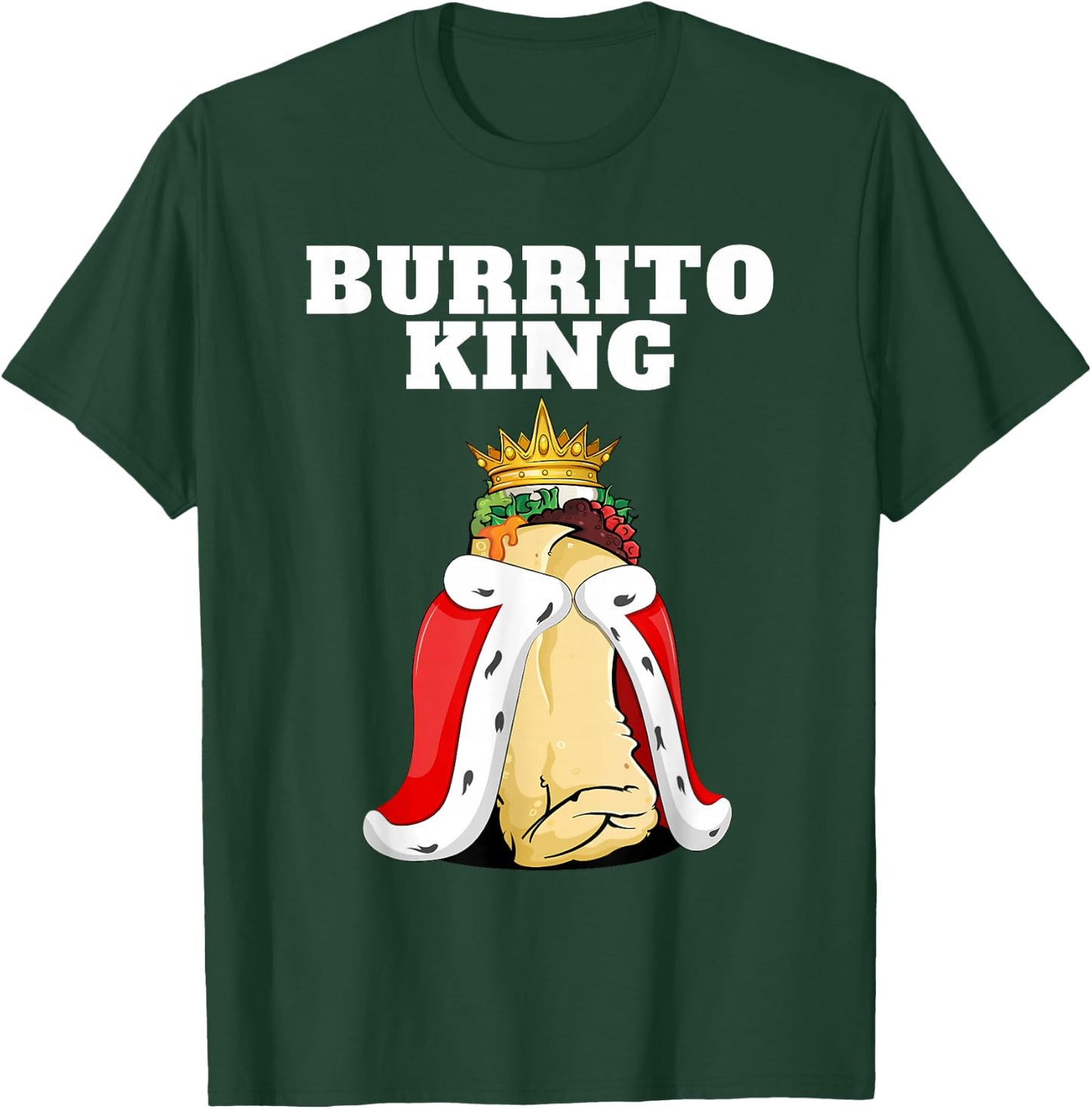 Burrito King | Burrito Lover Shirt Cute Mexican Burrito T-Shirt - T-Shirt | Forest