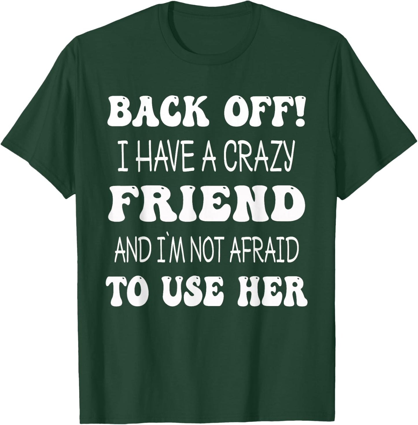Back Off I Have A Crazy Friend Matching Bestie Match T-Shirt - T-Shirt | Forest