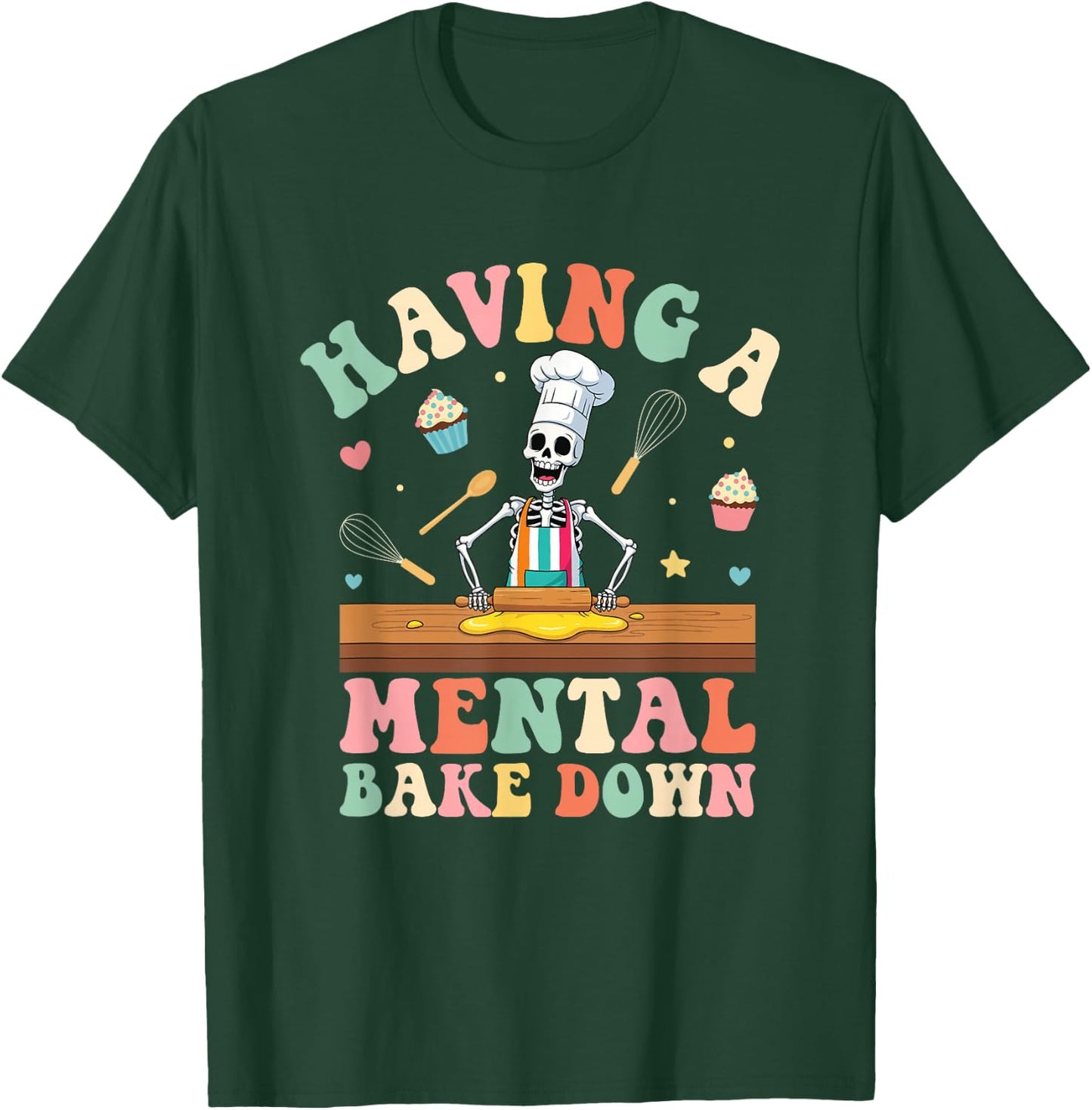 Having A Mental Bake Down Skeleton Baker T-Shirt - T-Shirt | Forest