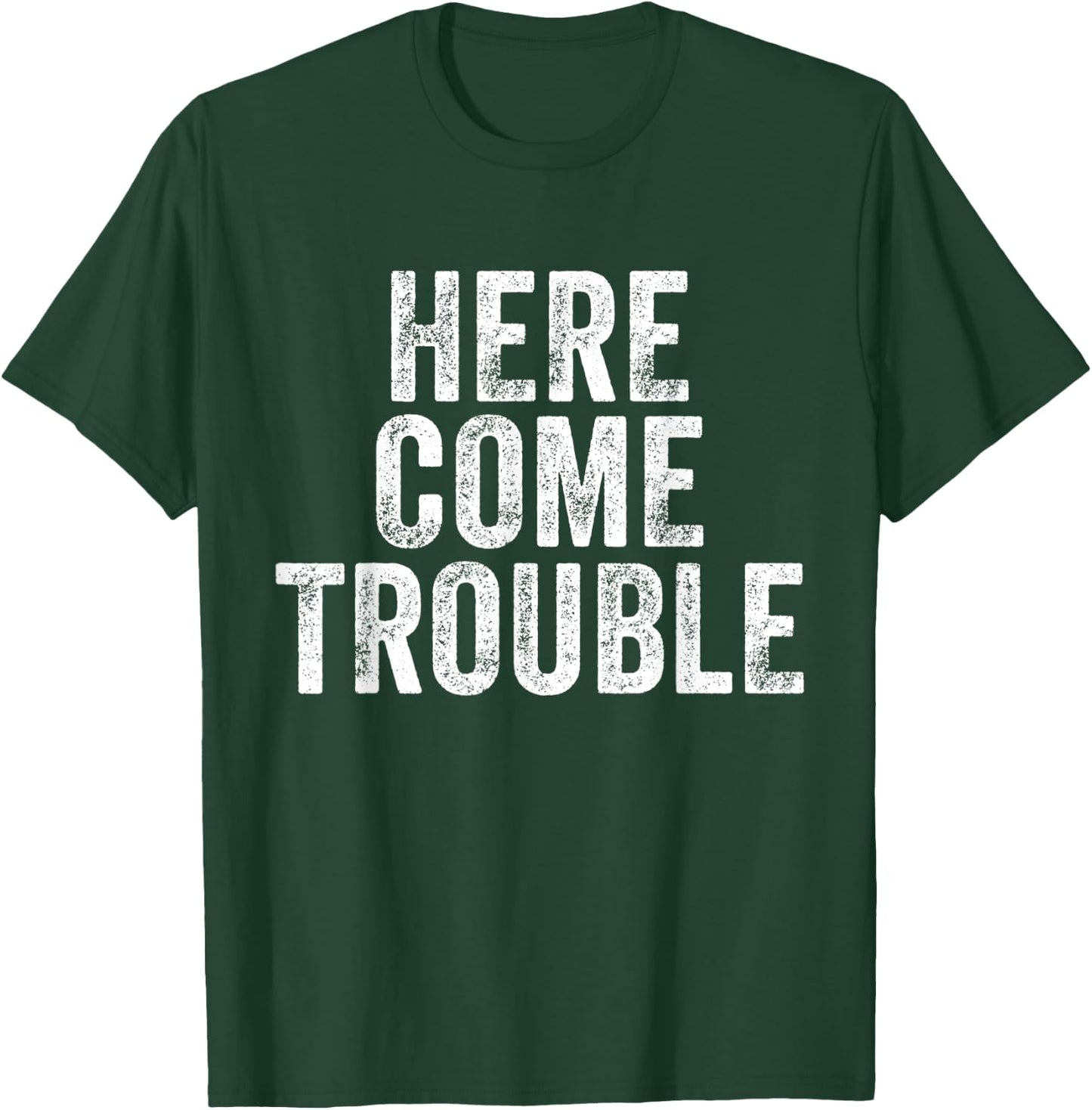 Here Comes Trouble Funny Saying Sarcastic T-Shirt - T-Shirt | Forest
