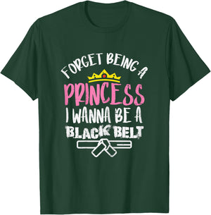 Forget Princess I Wanna Be Black Belt Karate Taekwondo Gift T-Shirt - T-Shirt | Forest