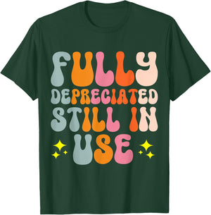 Fully Depreciated Still In Use T-Shirt - T-Shirt | Forest