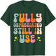 Fully Depreciated Still In Use T-Shirt - T-Shirt | Forest