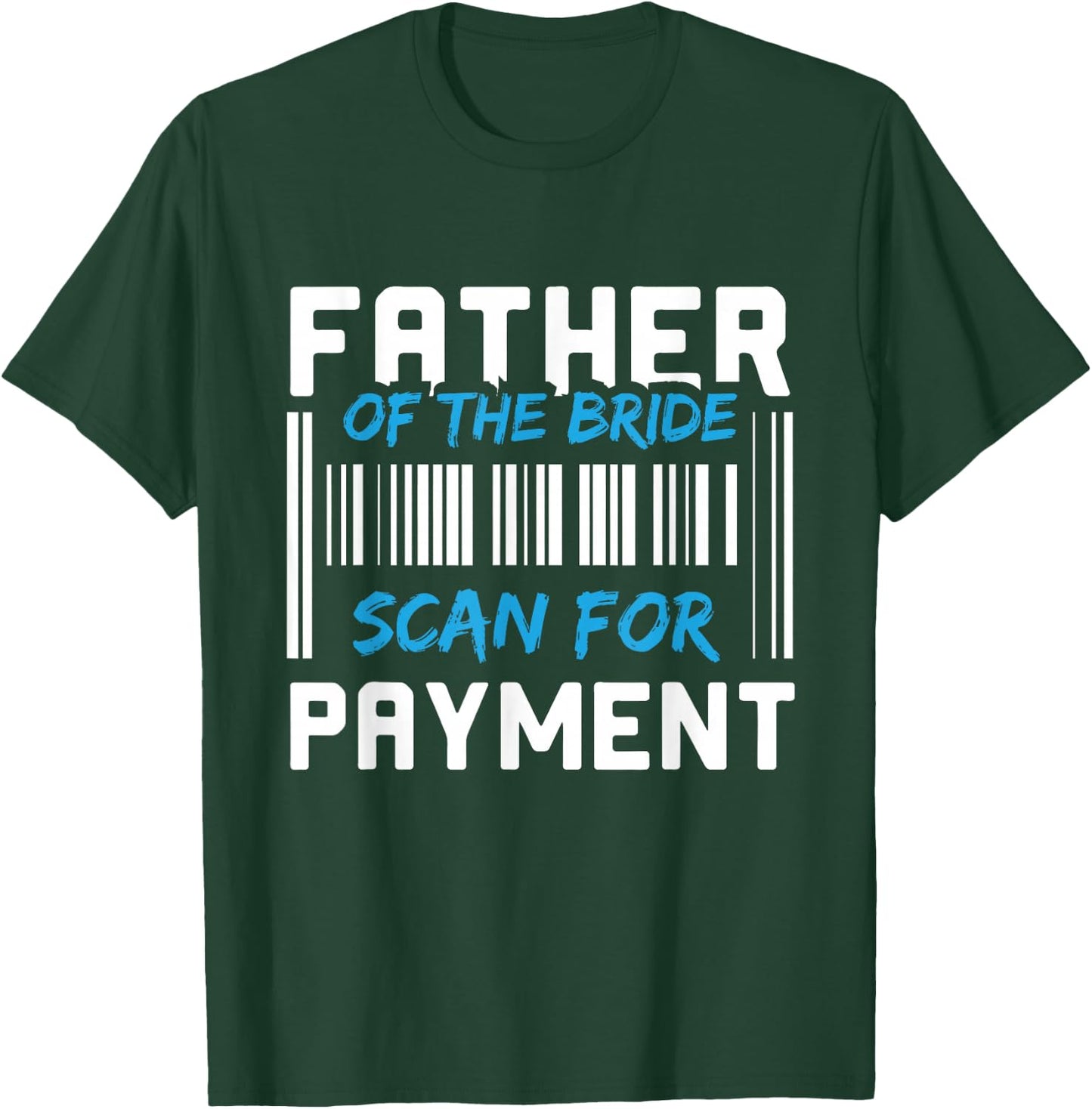 Father Of The Bride, Scan For Payment T-Shirt - T-Shirt | Forest
