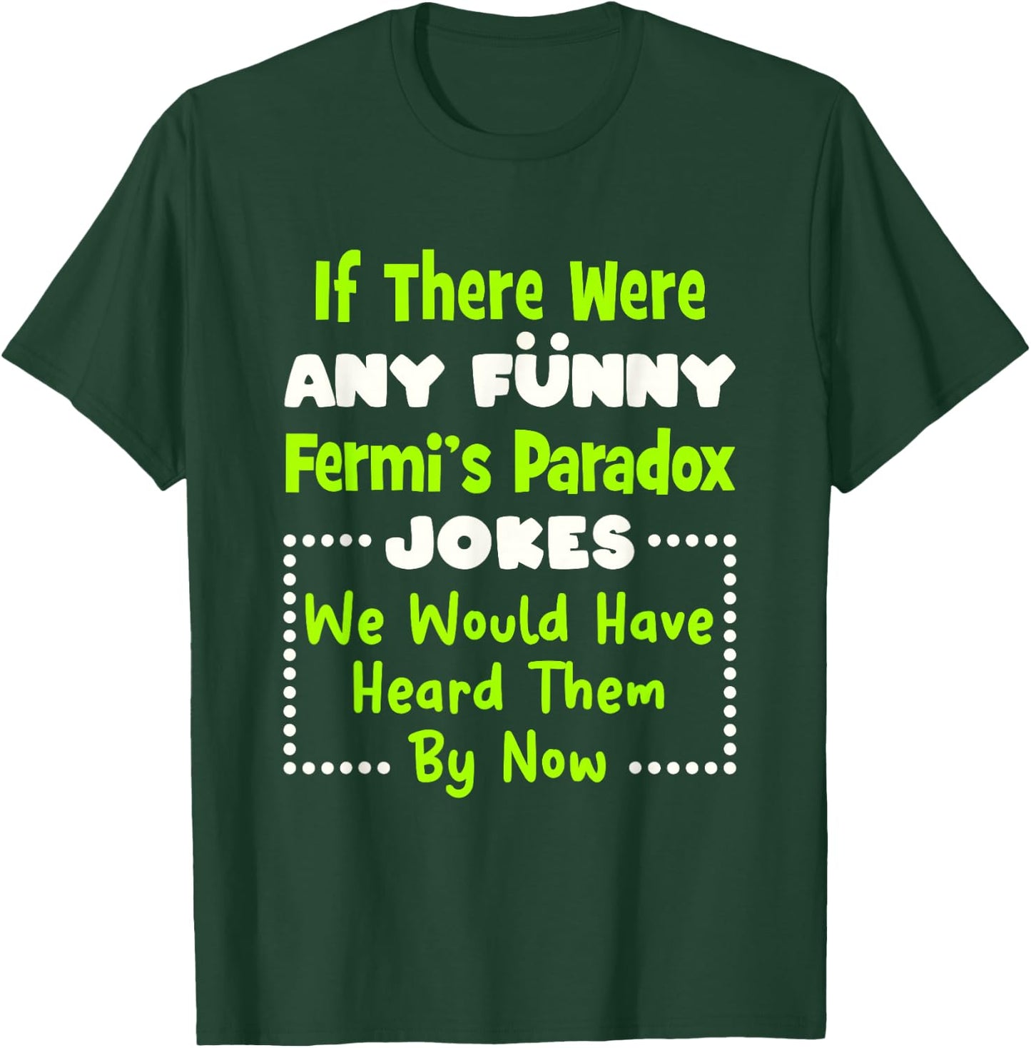 Funny Fermi's Paradox Jokes T-Shirt - T-Shirt | Forest