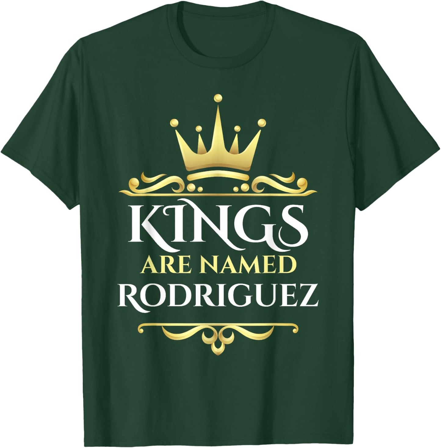 Kings Are Named Rodriguez T-Shirt - T-Shirt | Forest