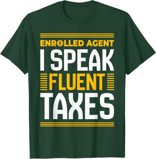 Enrolled Agent I Speak Fluent Taxes Funny Tax Day Accountant T-Shirt - T-Shirt | Forest