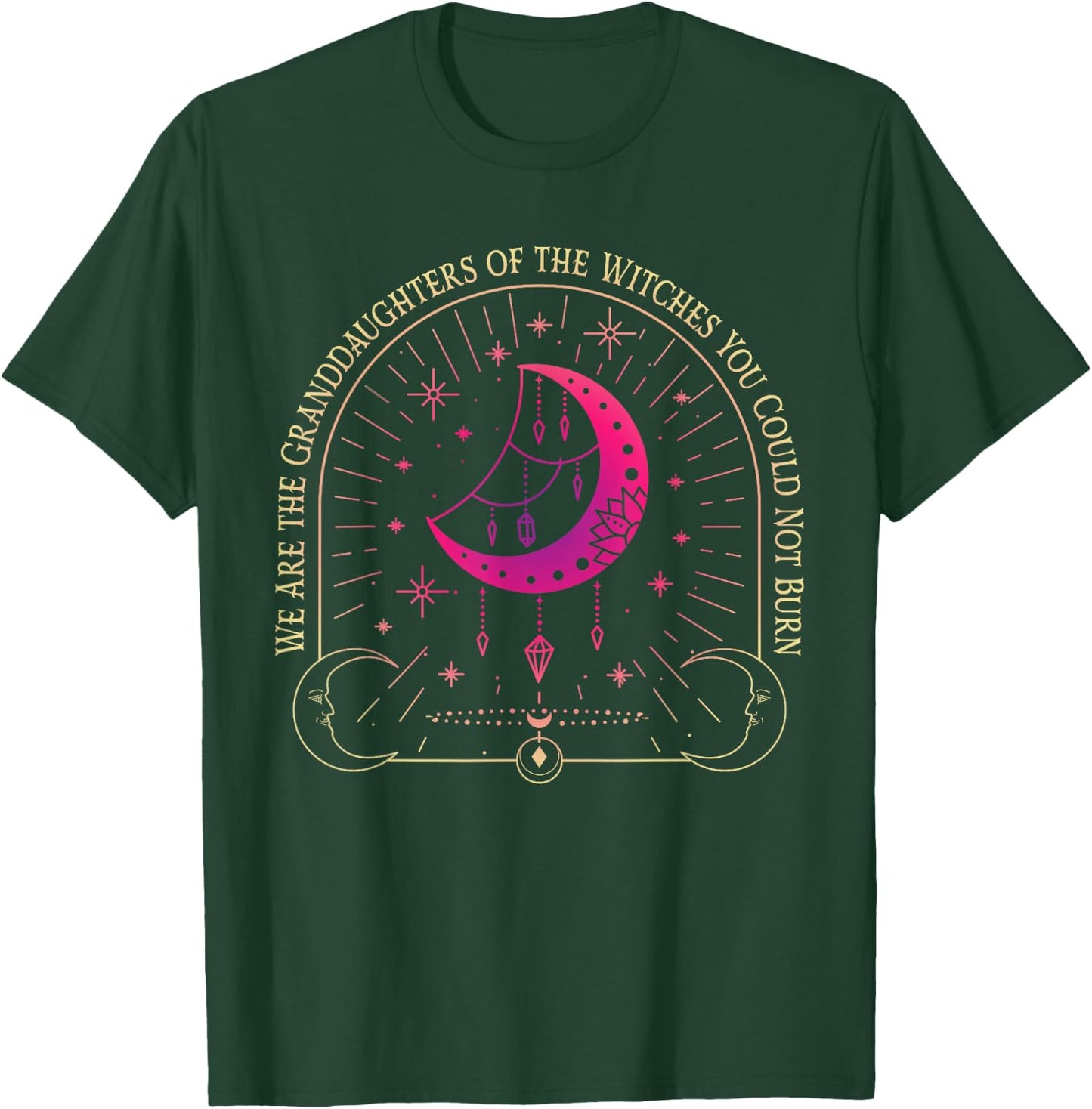 We Are the Granddaughters of the Witches You Could Not Burn T-Shirt - T-Shirt | Forest