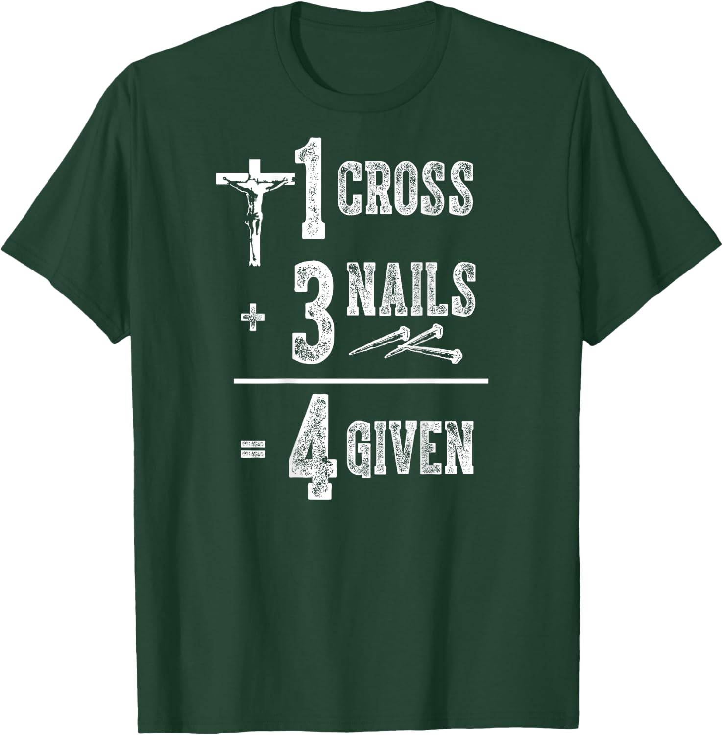 1 Cross + 3 Nails = 4 Givens Funny Christian (on back) T-Shirt - T-Shirt | Forest