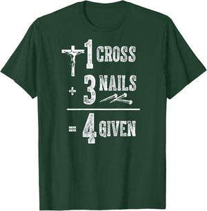 1 Cross + 3 Nails = 4 Givens Funny Christian (on back) T-Shirt - T-Shirt | Forest
