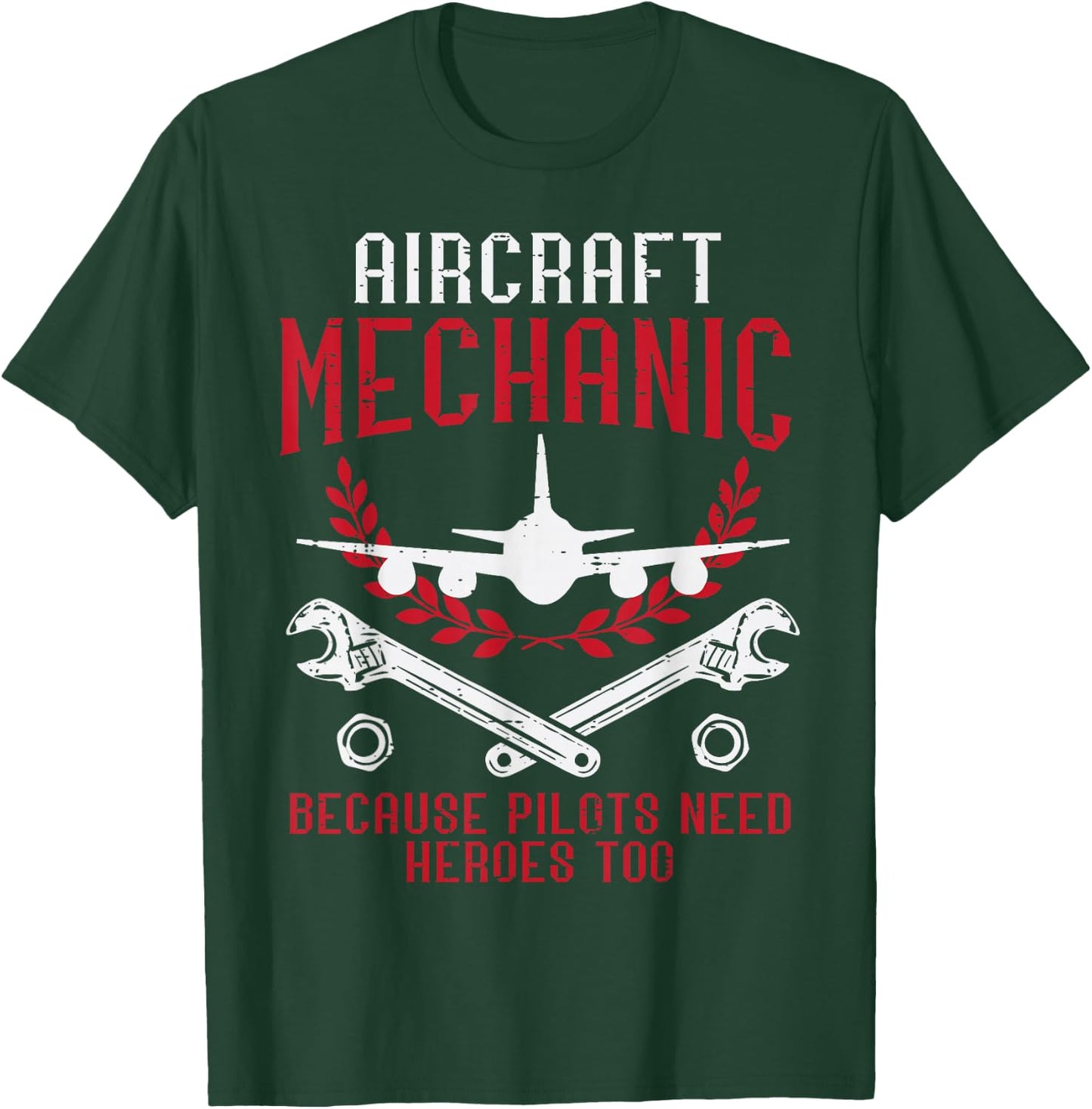 Aircraft Mechanic Because Pilots Need Heroes Funny Men Women T-Shirt - T-Shirt | Forest