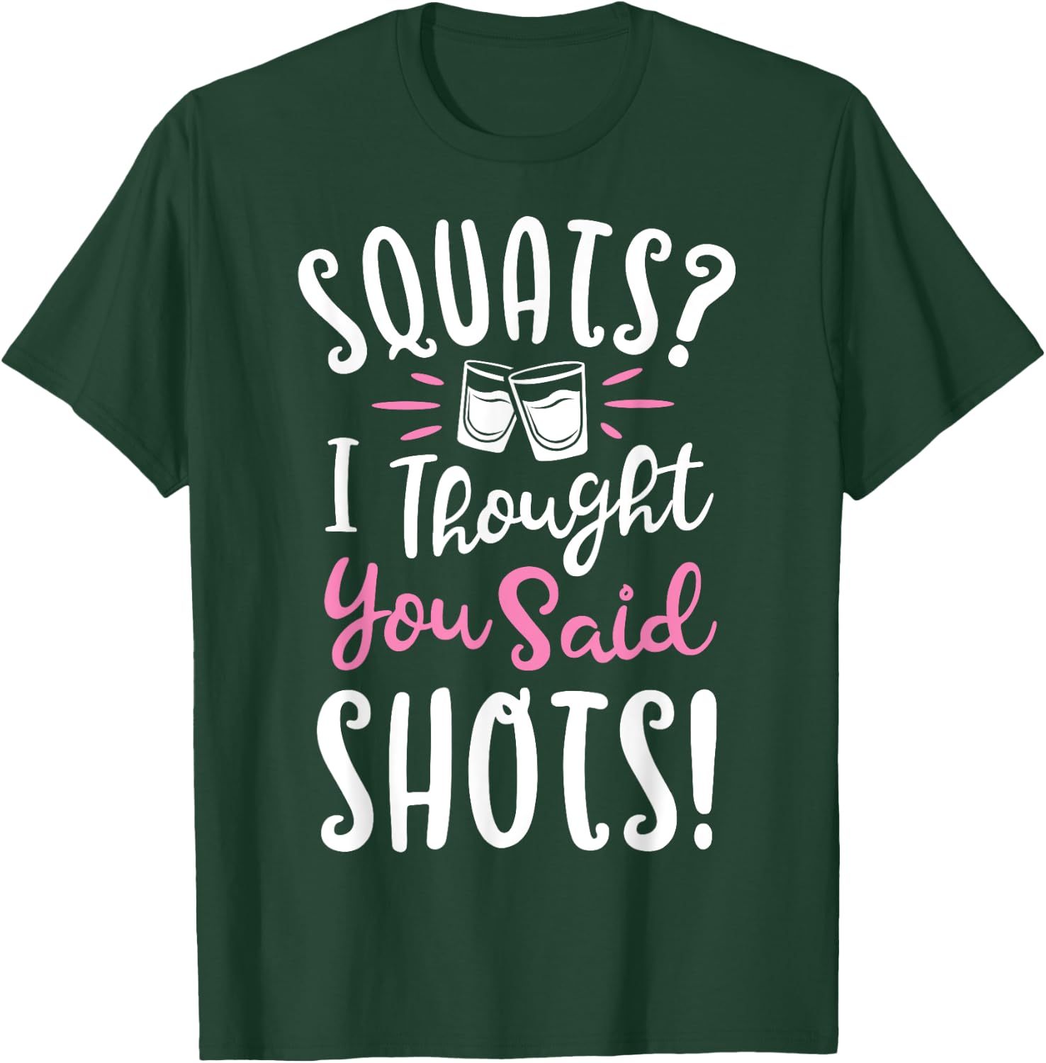 Squats I Thought You Said Shots T shirt Fitness Gym Workout T-Shirt - T-Shirt | Forest