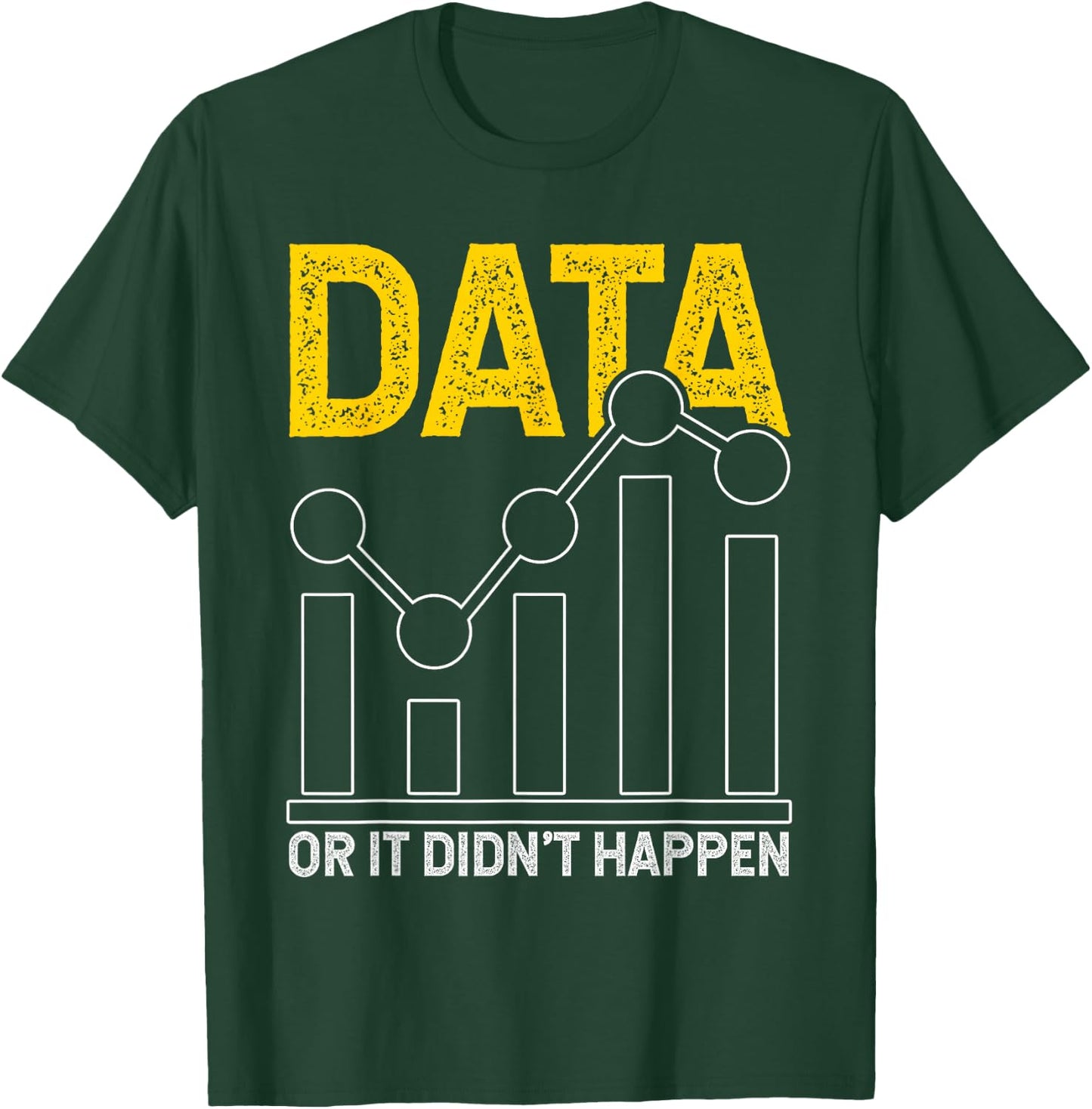 Data or It Didn't Happen T-Shirt - T-Shirt | Forest