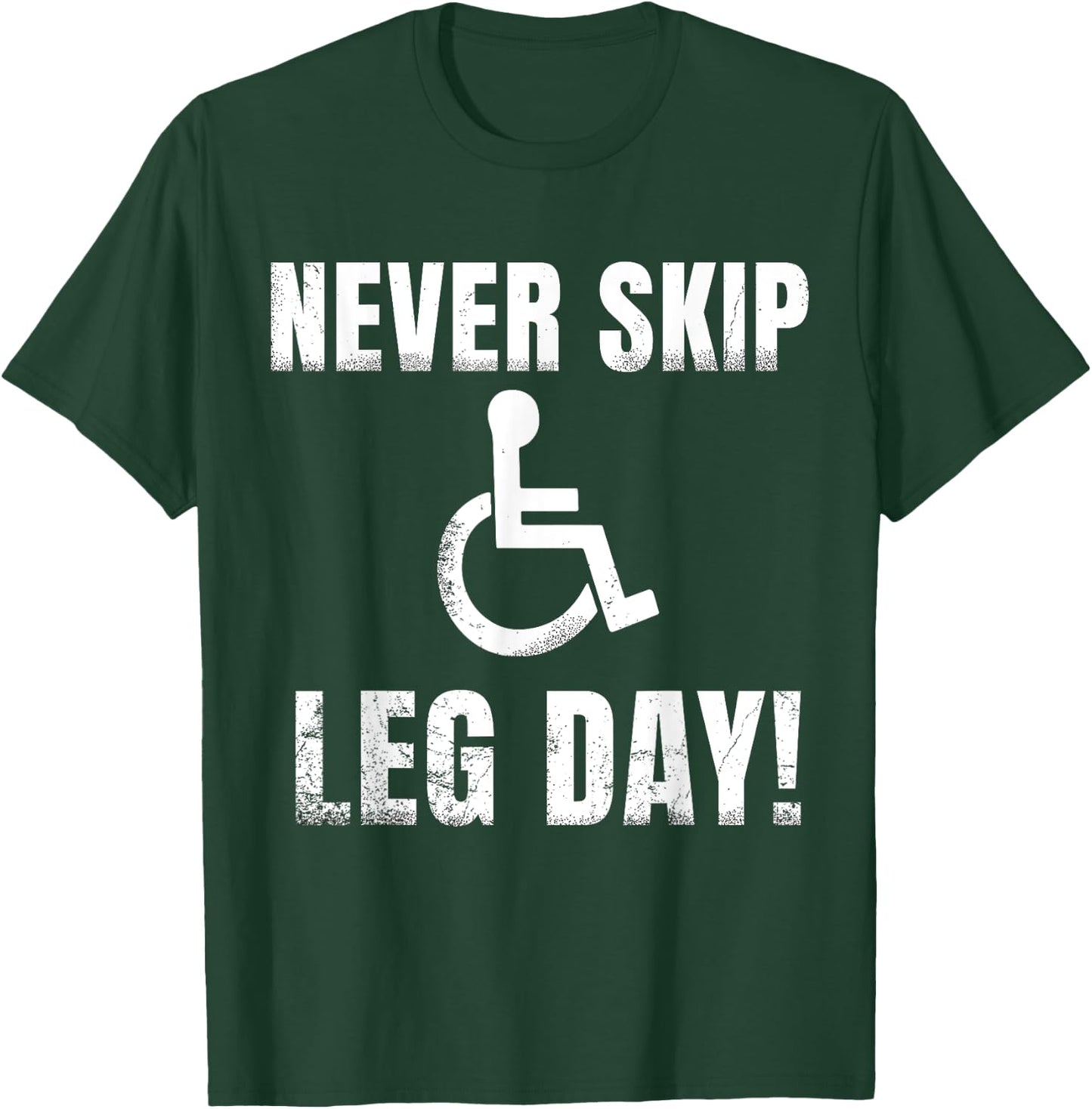 Never Skip Leg Day | Funny Wheelchair Handicap Workout T-Shirt - T-Shirt | Forest