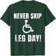 Never Skip Leg Day | Funny Wheelchair Handicap Workout T-Shirt - T-Shirt | Forest