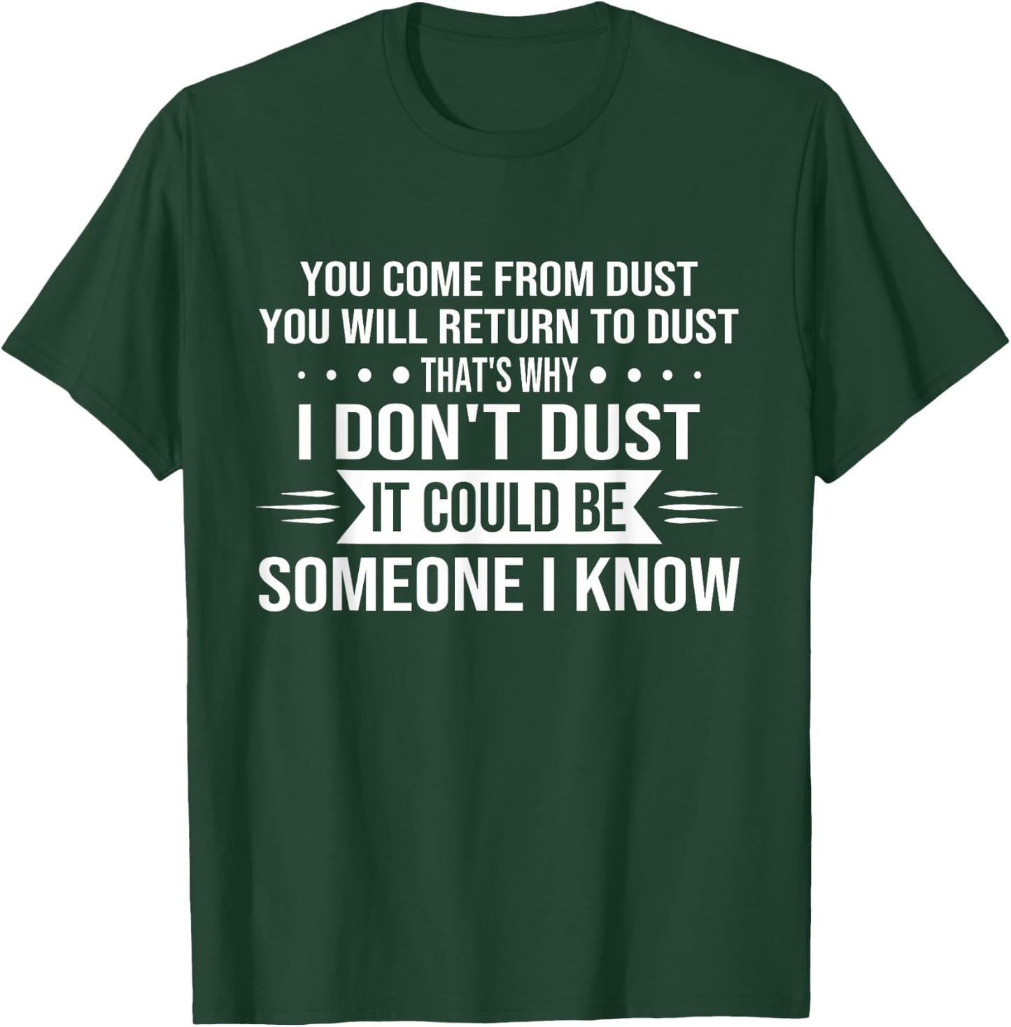 You Come From Dust You Will Return To Dust That's Why T-Shirt - T-Shirt | Forest