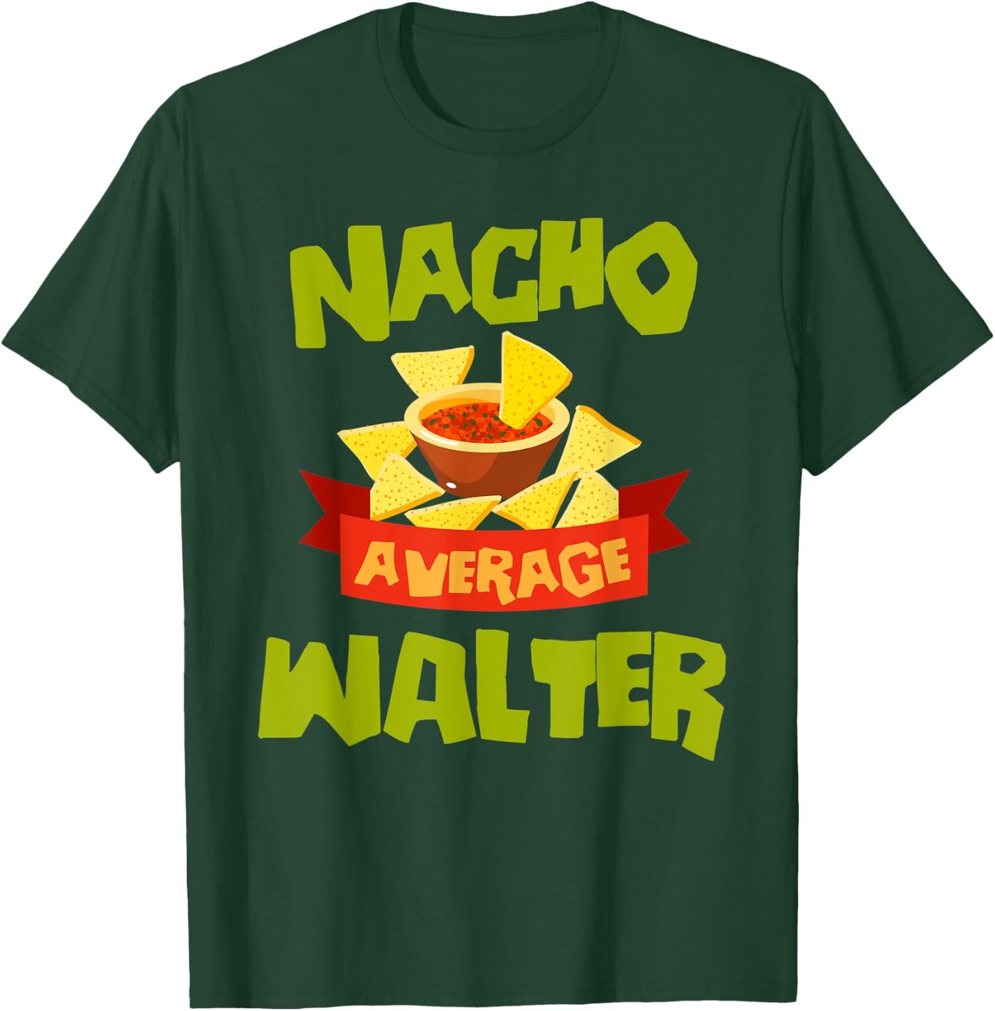 NACHO AVERAGE WALTER Funny Birthday Personalized Surname T-Shirt - T-Shirt | Forest