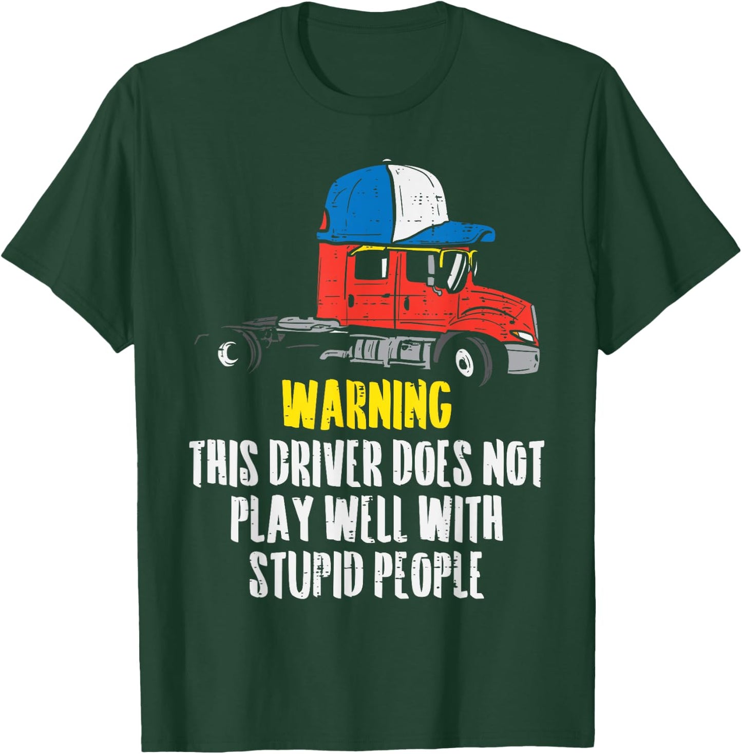 Truck Driver Warning Stupid People Trucking Trucker Gift T-Shirt - T-Shirt | Forest