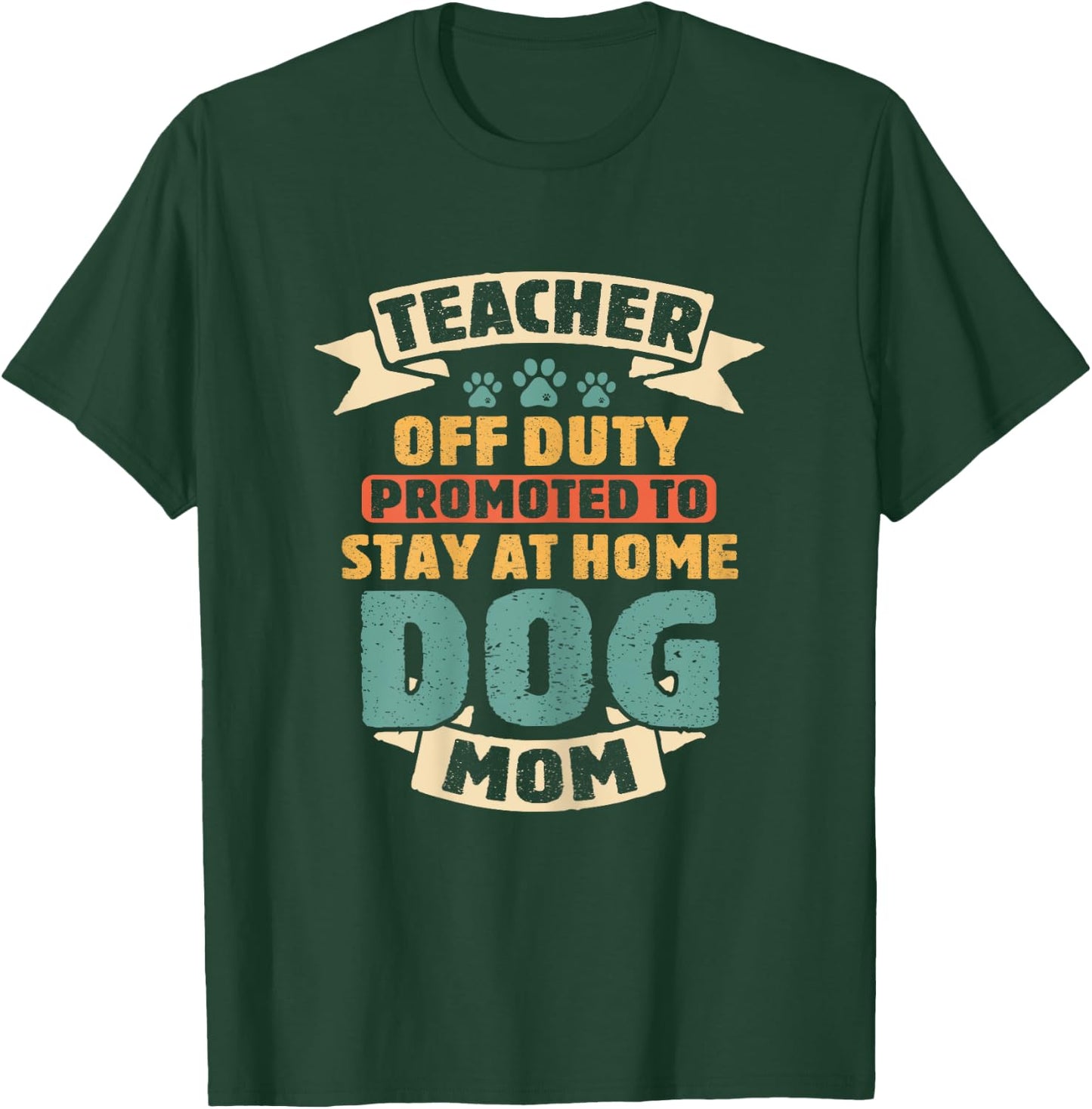 Teacher Off Duty Promoted To Dog Mom Funny Retirement Puppy T-Shirt - T-Shirt | Forest
