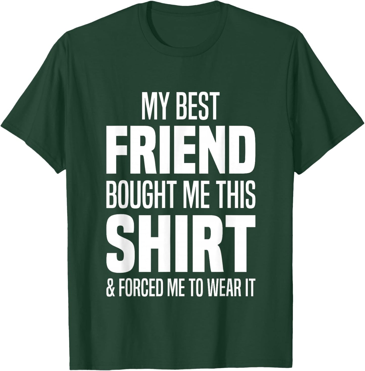 My Best Friend Bought Me This Shirt Friend Gave Me This T-Shirt - T-Shirt | Forest