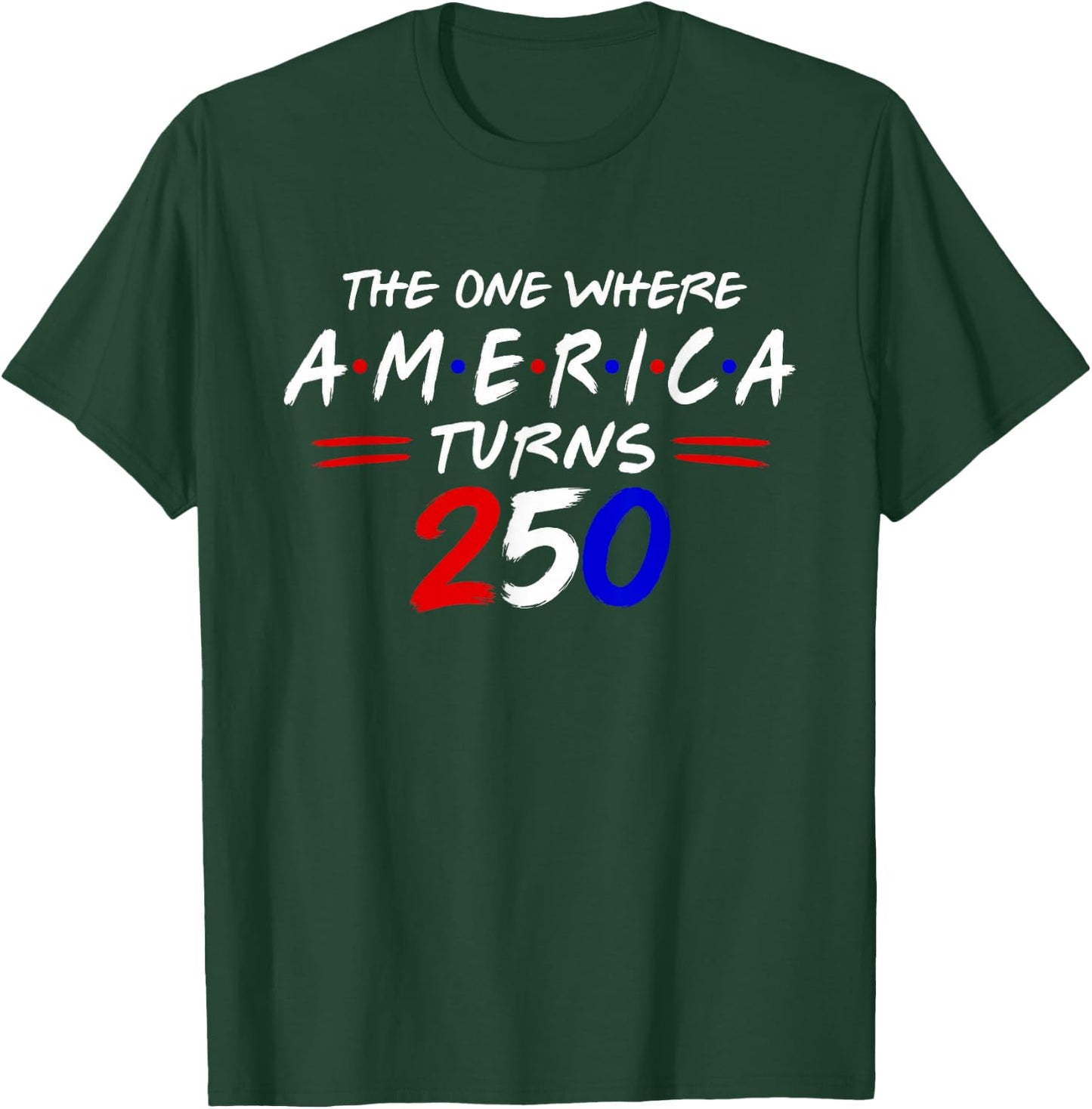 The One Where America Turns 250 T-Shirt - T-Shirt | Forest