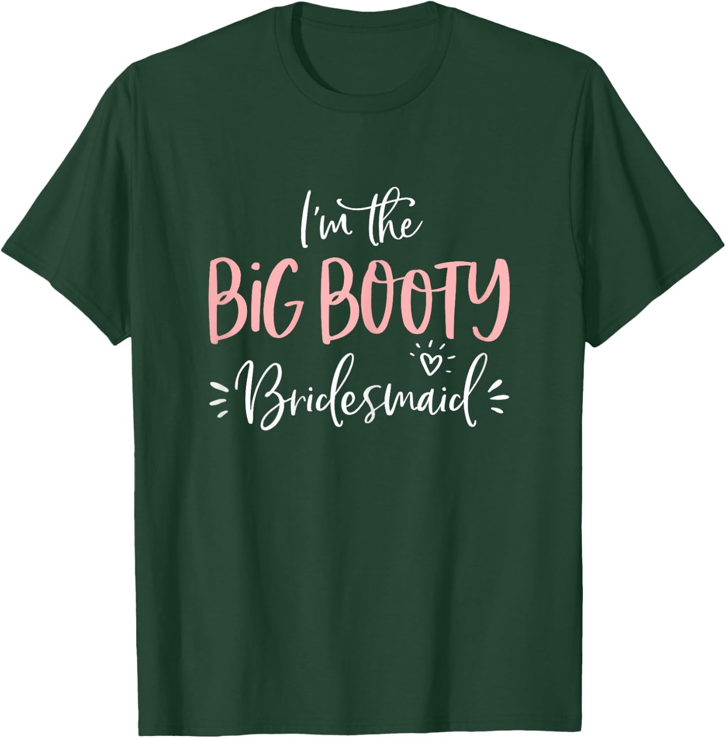 Big Booty Bridesmaid Shirt Funny Matching Bachelorette Party T-Shirt - T-Shirt | Forest