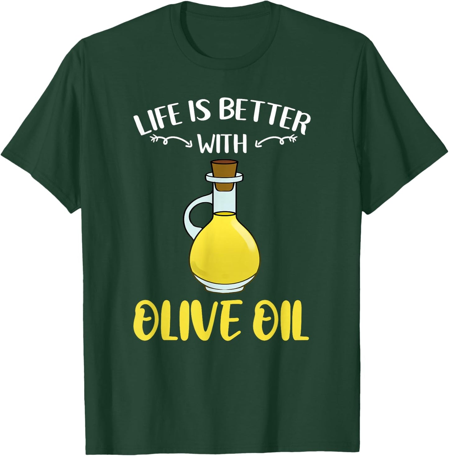 Life Is Better With Olive Oil T-Shirt - T-Shirt | Forest