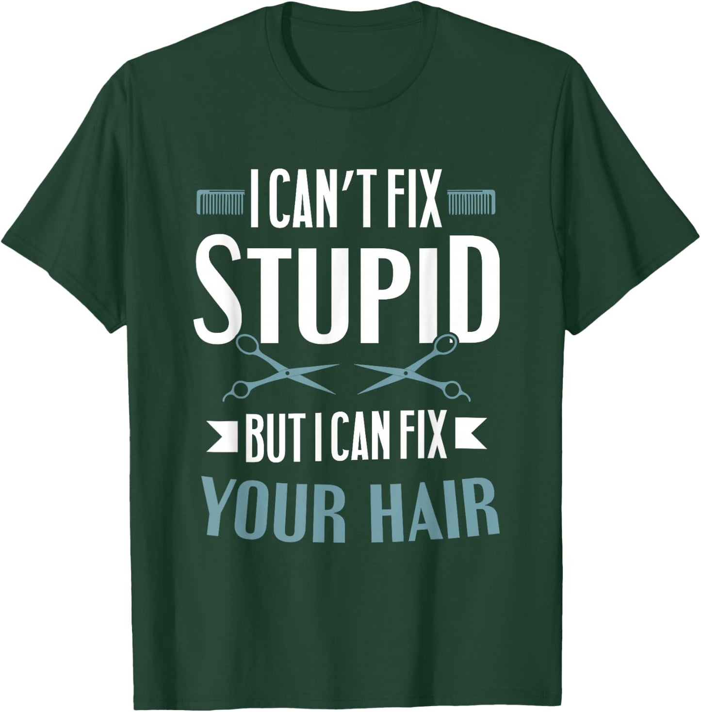 Barber Gifts - I Can't Fix Stupid But I Can Fix Your Hair T-Shirt - T-Shirt | Forest