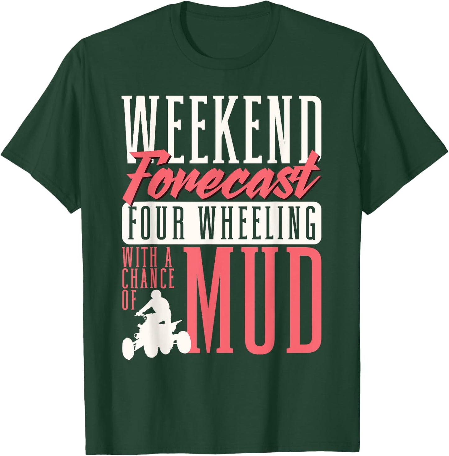 Weekend Forecast Four Wheeling With A Chance Of Mud ATV T-Shirt - T-Shirt | Forest