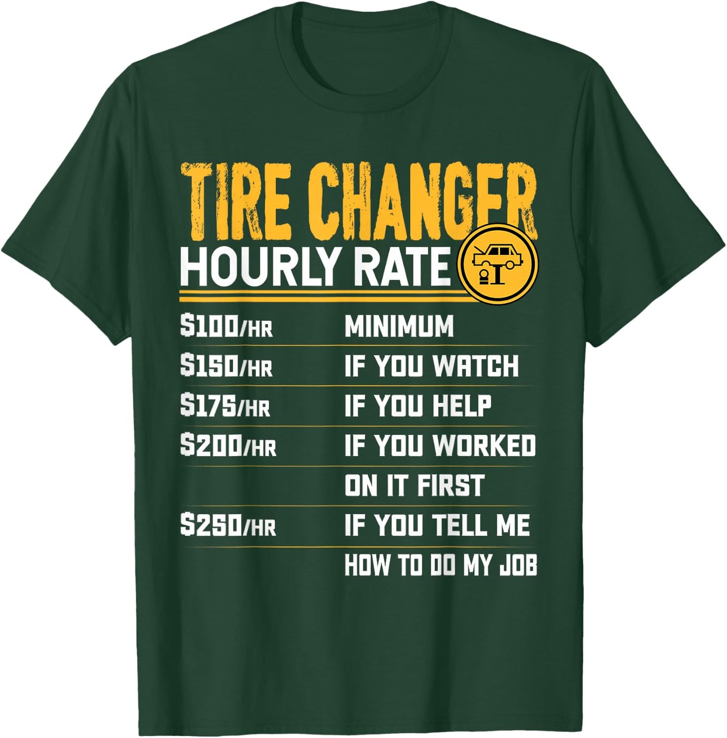 Tire Changer Hourly Rate - Funny Tire Mechanic T-Shirt - T-Shirt | Forest