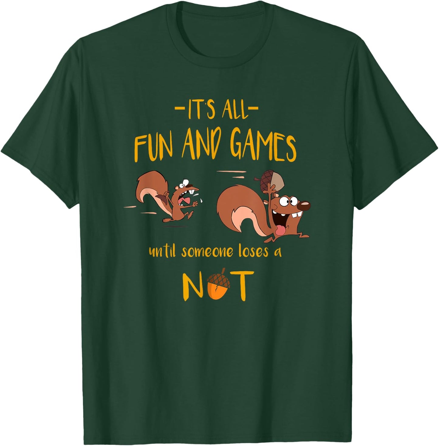 It's All Fun And Games Until Someone Loses A Nut T-Shirt - T-Shirt | Forest