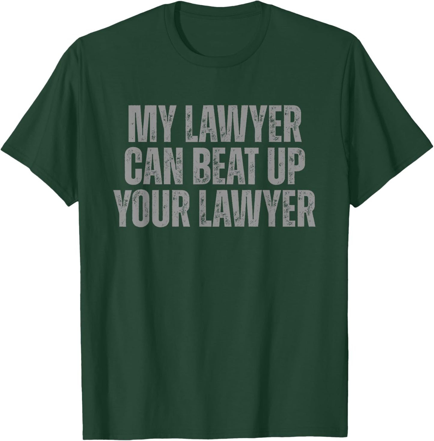 My Lawyer Can Beat Up Your Lawyer Legal Humor Attorneys T-Shirt - T-Shirt | Forest