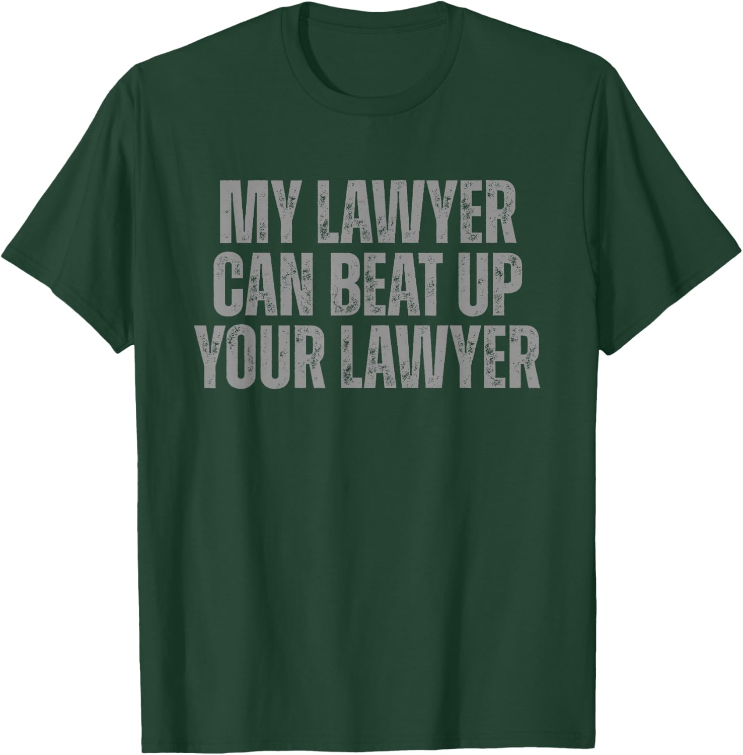 My Lawyer Can Beat Up Your Lawyer Legal Humor Attorneys T-Shirt - T-Shirt | Forest