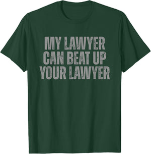 My Lawyer Can Beat Up Your Lawyer Legal Humor Attorneys T-Shirt - T-Shirt | Forest