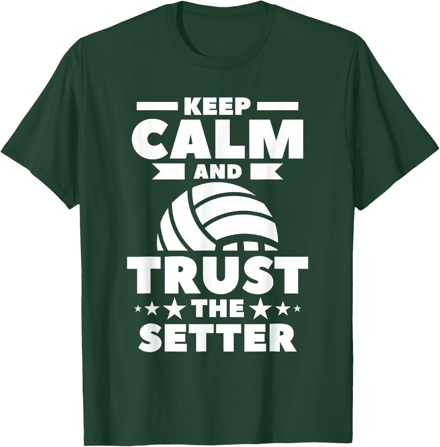 Keep Calm And Trust The Setter Volleyball T-Shirt - T-Shirt | Forest