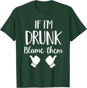 If I'm Drunk Blame Them Drinking T-Shirt - T-Shirt | Forest