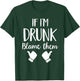 If I'm Drunk Blame Them Drinking T-Shirt - T-Shirt | Forest