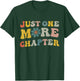 Just One More Chapter Bookworm Book Lover Nerd Reading Fun T-Shirt - T-Shirt | Forest
