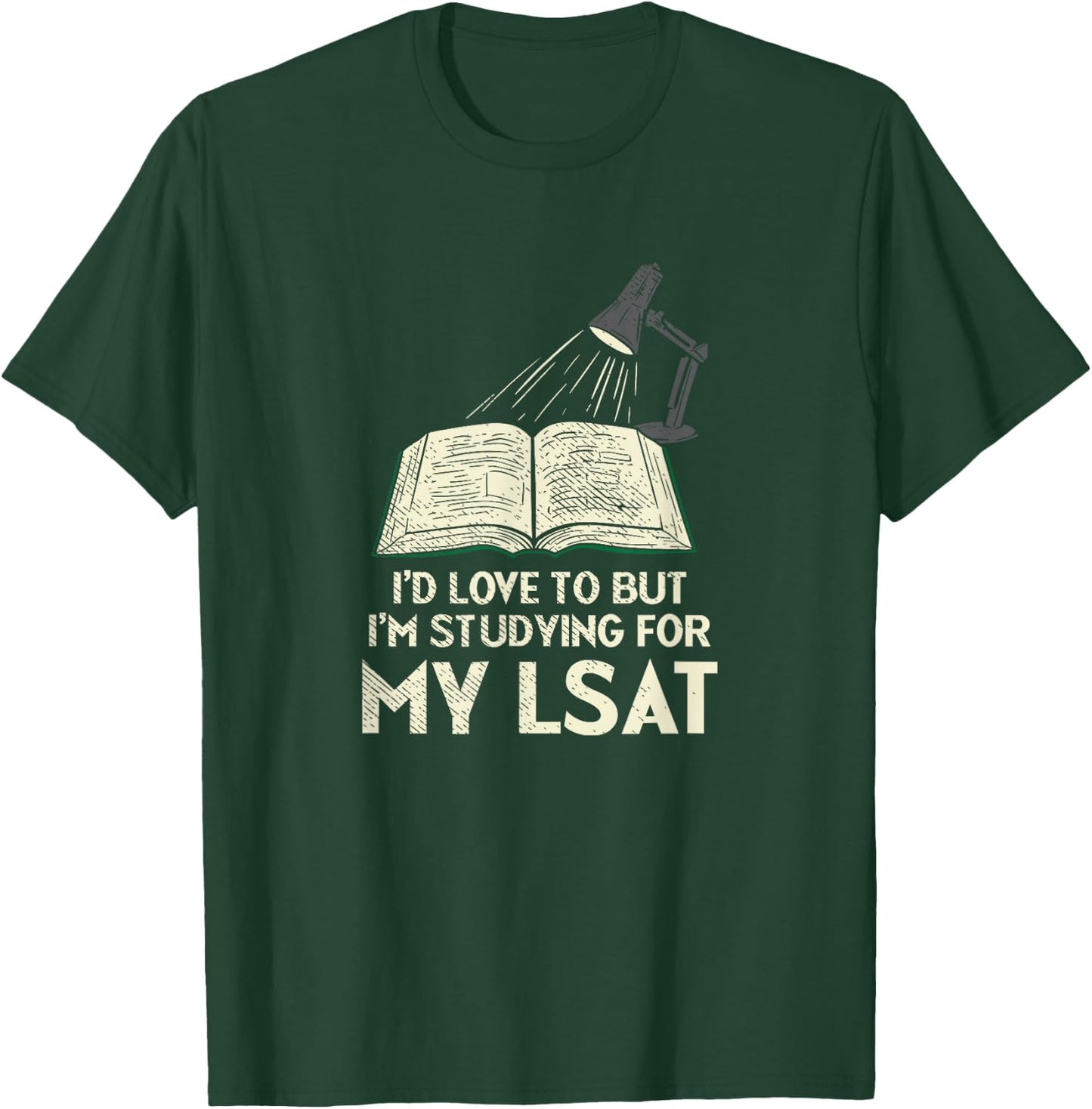 I'd Love To But I'm Studying For My LSAT T-Shirt - T-Shirt | Forest