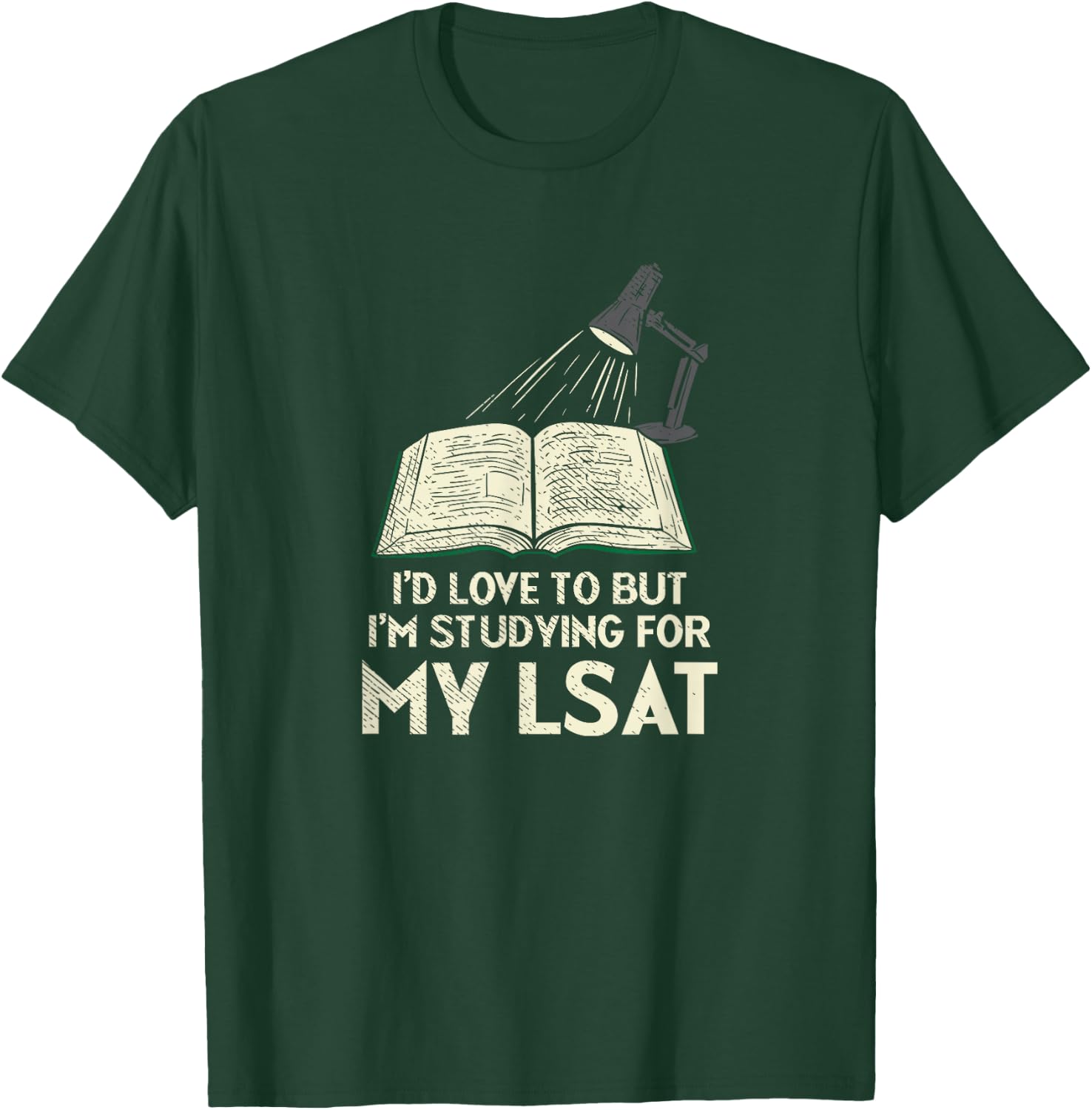 I'd Love To But I'm Studying For My LSAT T-Shirt - T-Shirt | Forest