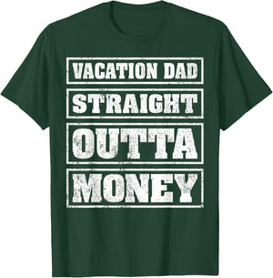 Vacation Dad Straight Outta Money Funny Vacation Fathers Day T-Shirt - T-Shirt | Forest