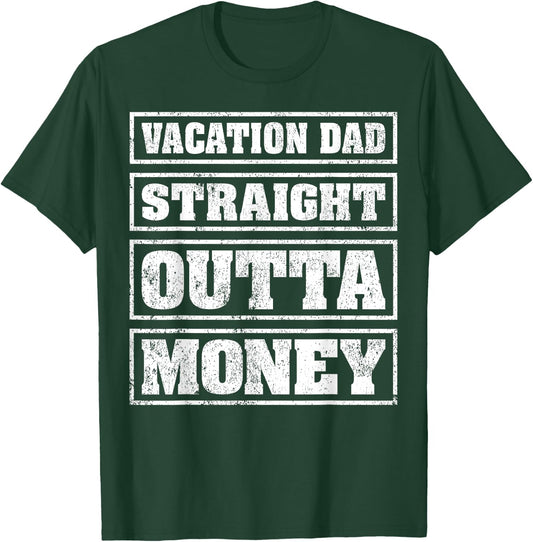 Vacation Dad Straight Outta Money Funny Vacation Fathers Day T-Shirt - T-Shirt | Forest