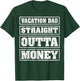 Vacation Dad Straight Outta Money Funny Vacation Fathers Day T-Shirt - T-Shirt | Forest