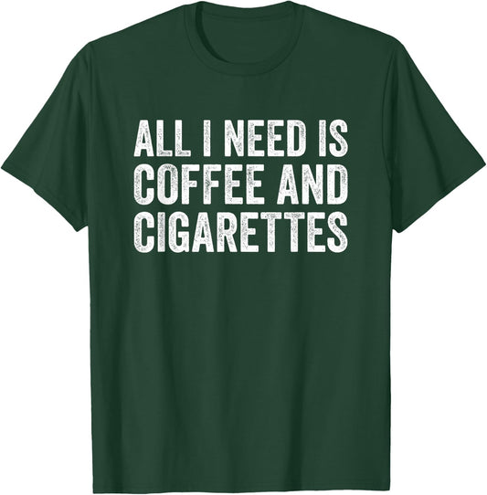 I Need Coffee And My Cigarettes Funny Smokers Gift T-Shirt - T-Shirt | Forest