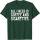 I Need Coffee And My Cigarettes Funny Smokers Gift T-Shirt - T-Shirt | Forest